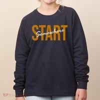 Start Somewhere Motivation Quote Women's Sweatshirt thumb 0