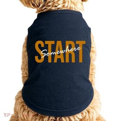 Start Somewhere Motivation Quote Doggie Tank