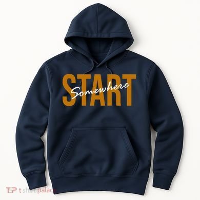 Start Somewhere Motivation Quote Hoodie