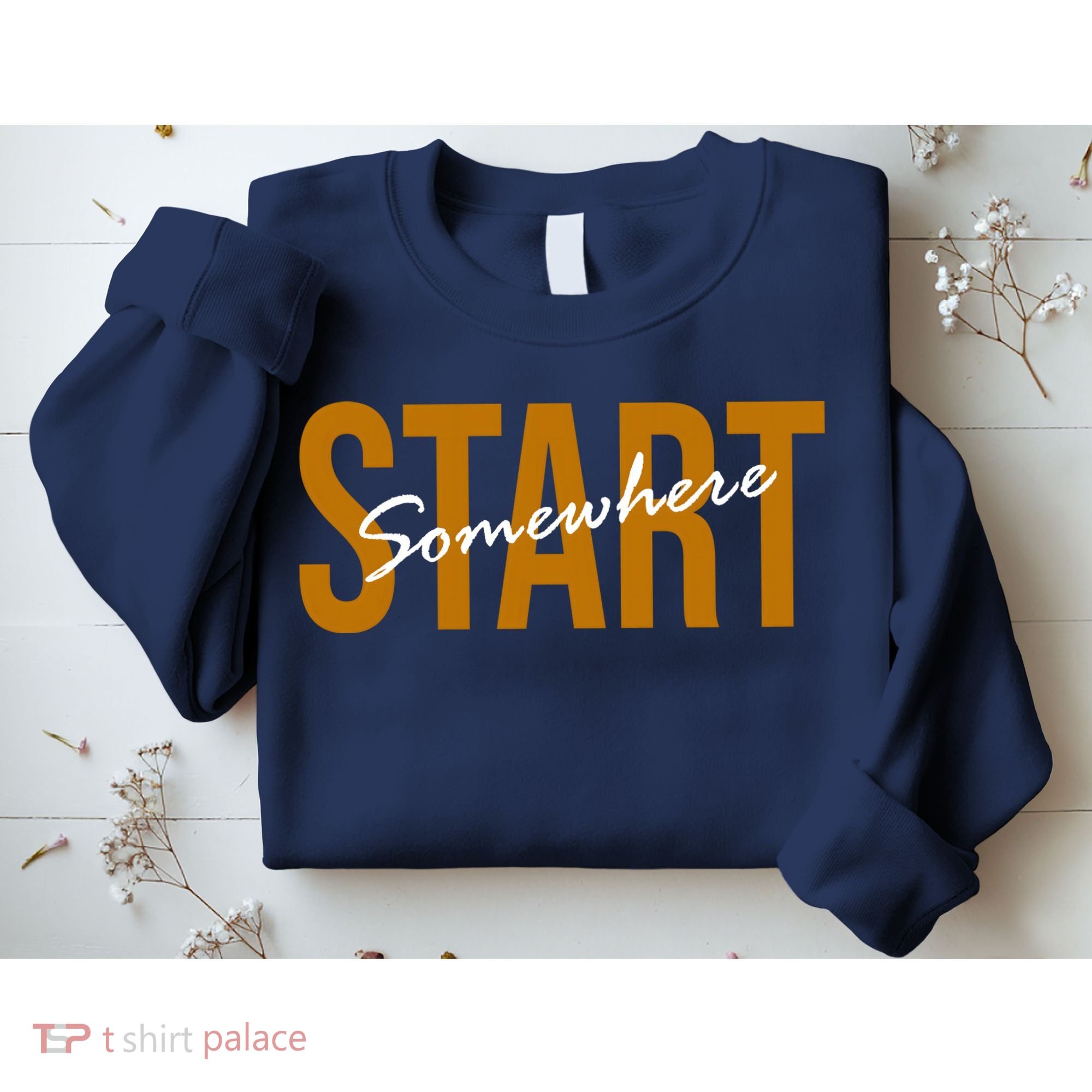 Start Somewhere Motivation Quote Sweatshirt