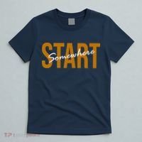 Start Somewhere Motivation Quote T-Shirt thumb 5