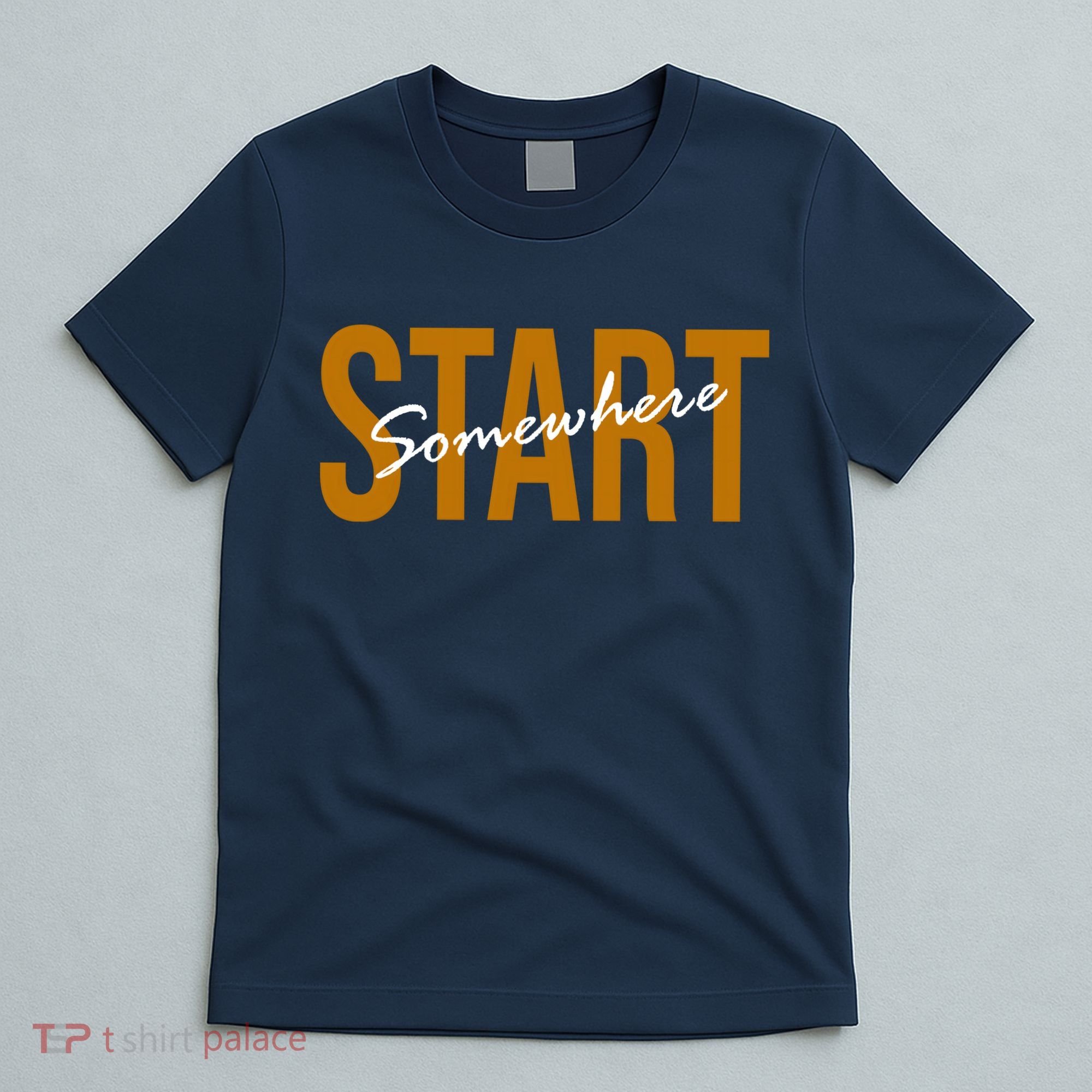 Start Somewhere Motivation Quote T-Shirt