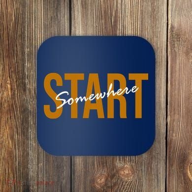 Start Somewhere Motivation Quote Coaster