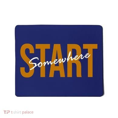 Start Somewhere Motivation Quote Mousepad