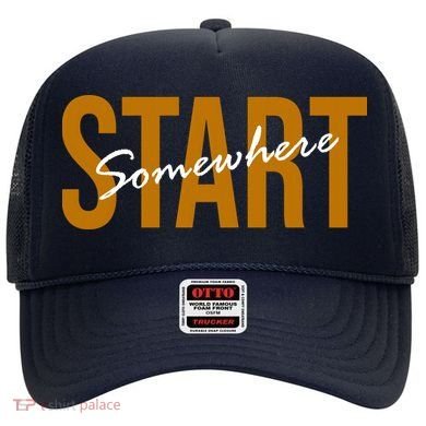 Start Somewhere Motivation Quote Hat