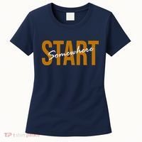 Start Somewhere Motivation Quote Women's T-Shirt thumb 0