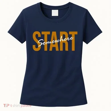 Start Somewhere Motivation Quote Women's T-Shirt