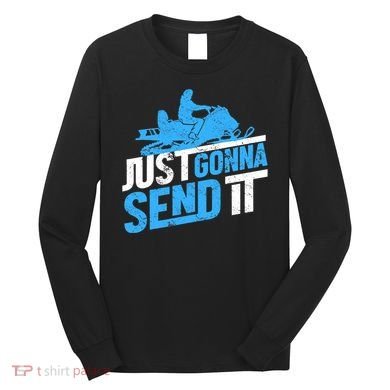 Snowmobiling Snow Machine Snowmobile - Just Gonna Send It Long Sleeve Shirt
