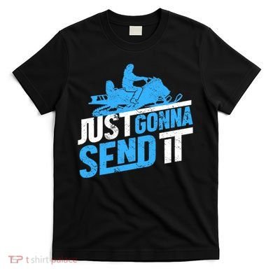 Snowmobiling Snow Machine Snowmobile - Just Gonna Send It T-Shirt