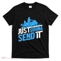 Snowmobiling Snow Machine Snowmobile - Just Gonna Send It T-Shirt thumb 0