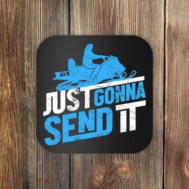 Snowmobiling Snow Machine Snowmobile - Just Gonna Send It Coaster