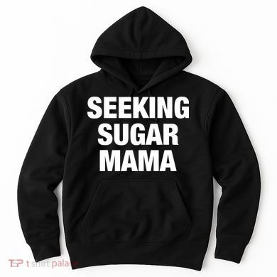 Seeking Sugar Mama Mother's Day Funny Hoodie