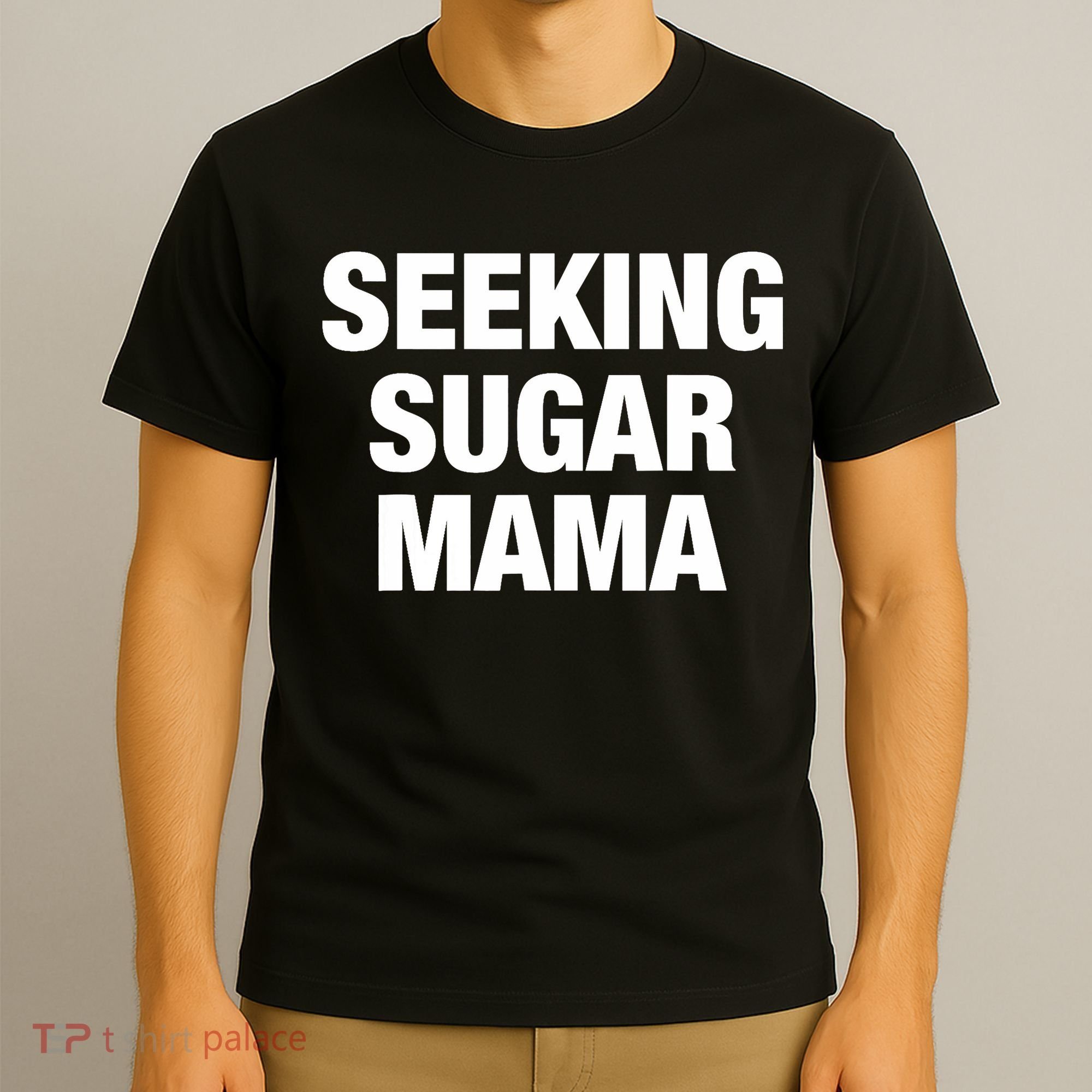 Seeking Sugar Mama Mother's Day Funny T-Shirt
