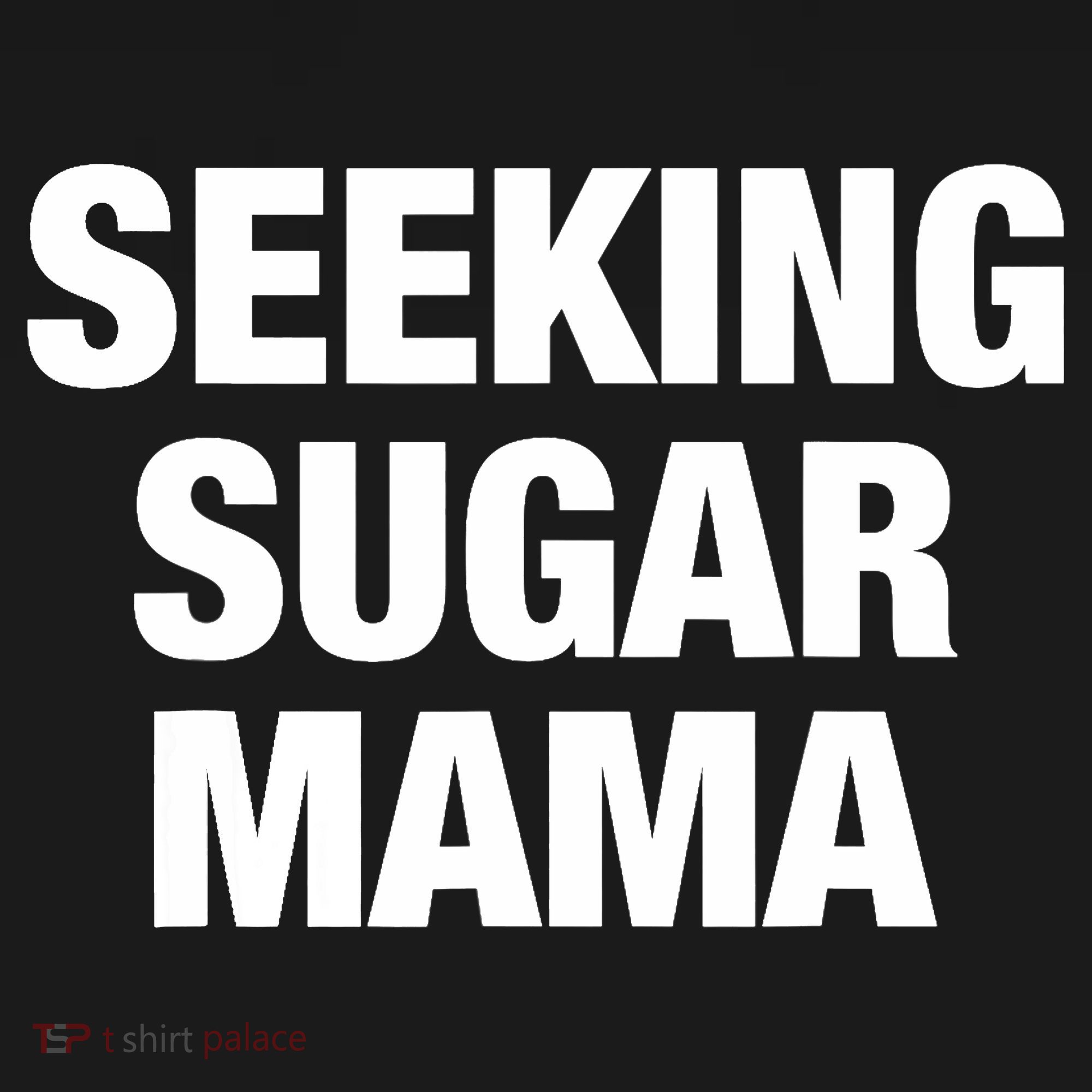 Seeking Sugar Mama Mother's Day Funny Toddler T-Shirt