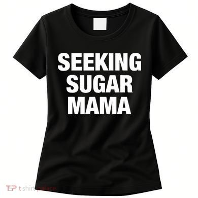 Seeking Sugar Mama Mother's Day Funny Women's T-Shirt