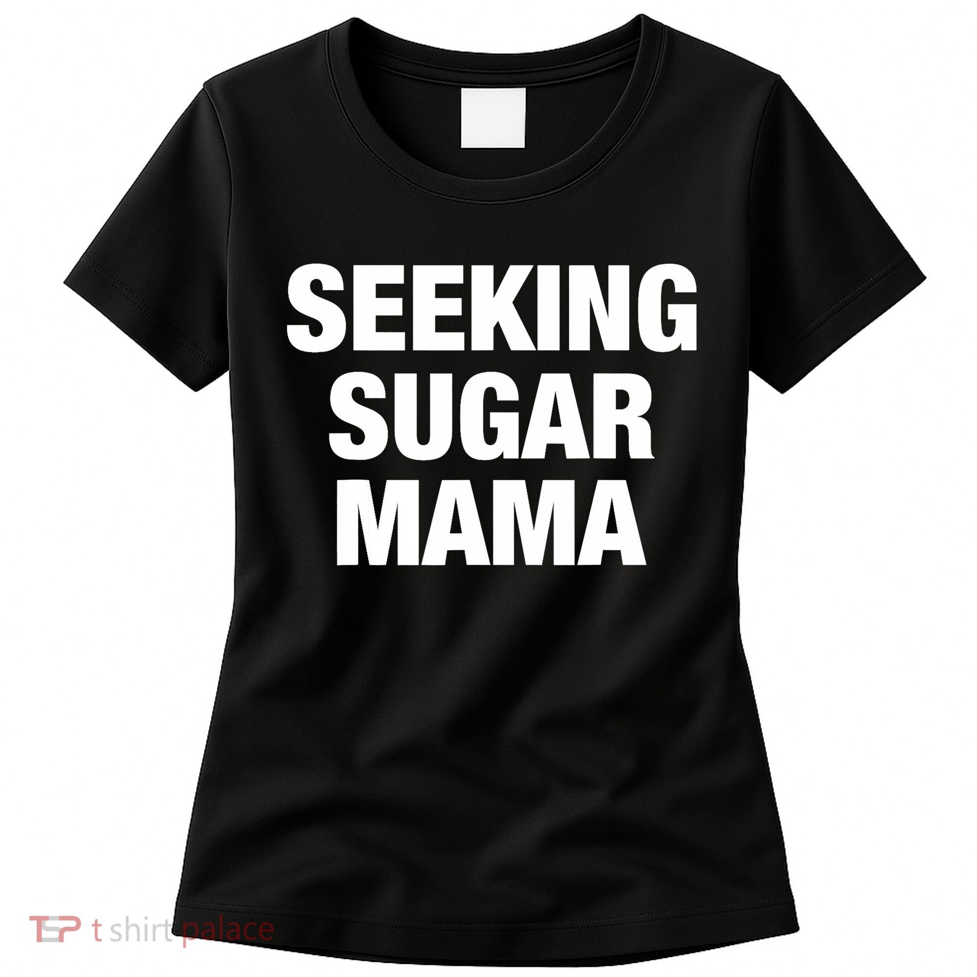 Seeking Sugar Mama Mother's Day Funny Women's T-Shirt