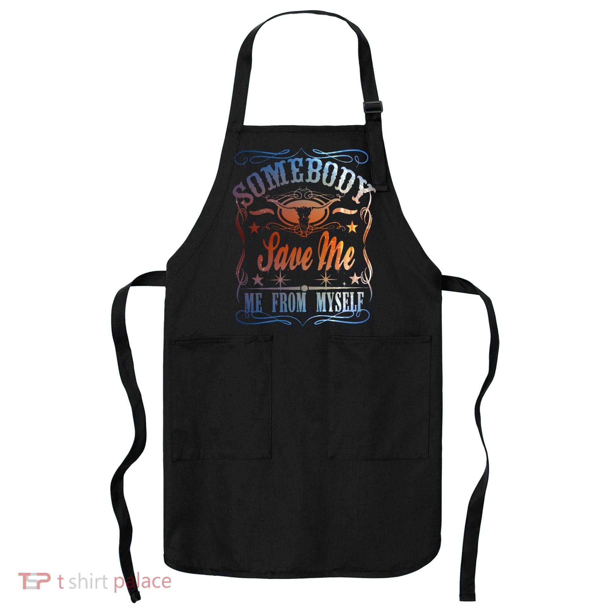 Somebody Save Me From Myself Bull Country Apron