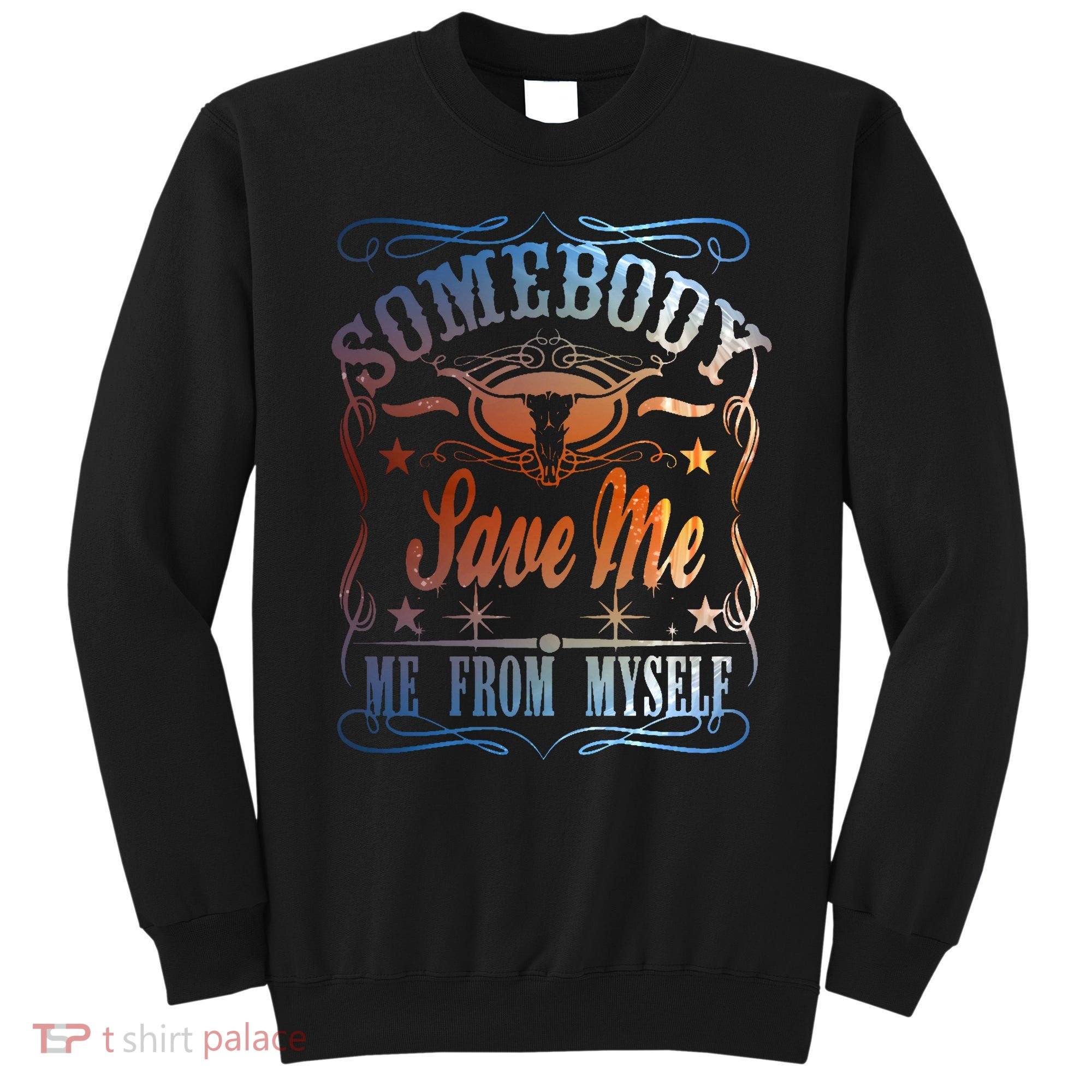 Somebody Save Me From Myself Bull Country Sweatshirt