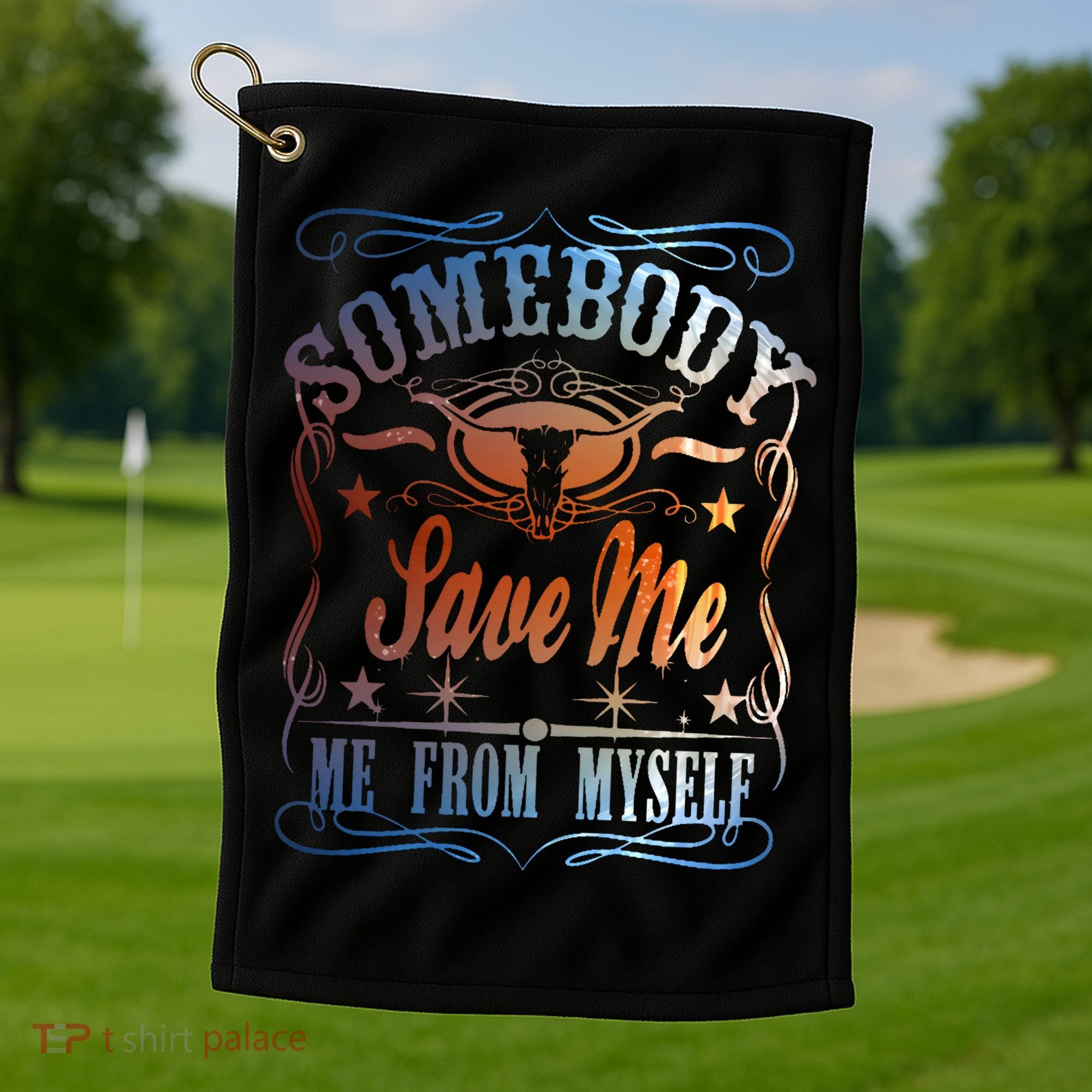 Somebody Save Me From Myself Bull Country Golf Towel