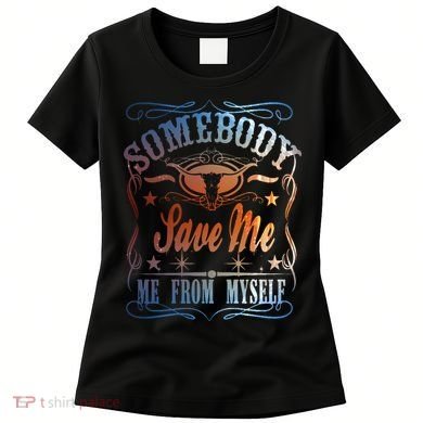 Somebody Save Me From Myself Bull Country Women's T-Shirt