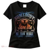 Somebody Save Me From Myself Bull Country Women's T-Shirt thumb 0