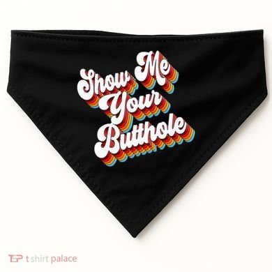 Sarcastic Show Me Your Butthole USA-Made Doggie Bandana