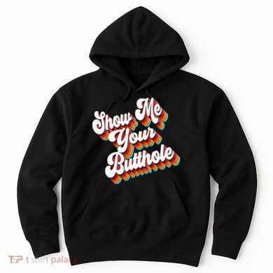 Sarcastic Show Me Your Butthole Hoodie