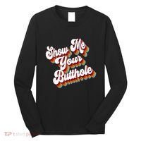 Sarcastic Show Me Your Butthole Long Sleeve Shirt thumb 0