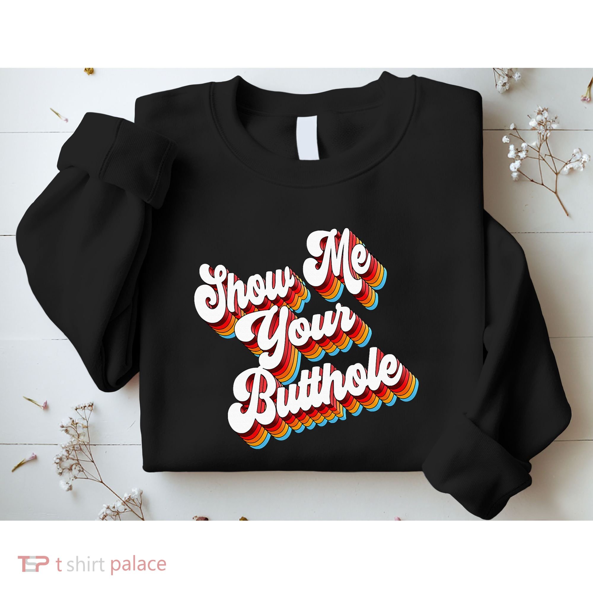 Sarcastic Show Me Your Butthole Sweatshirt