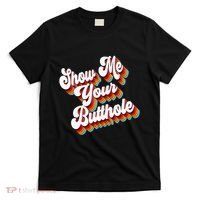 Sarcastic Show Me Your Butthole T-Shirt thumb 0