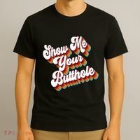 Sarcastic Show Me Your Butthole T-Shirt thumb 3