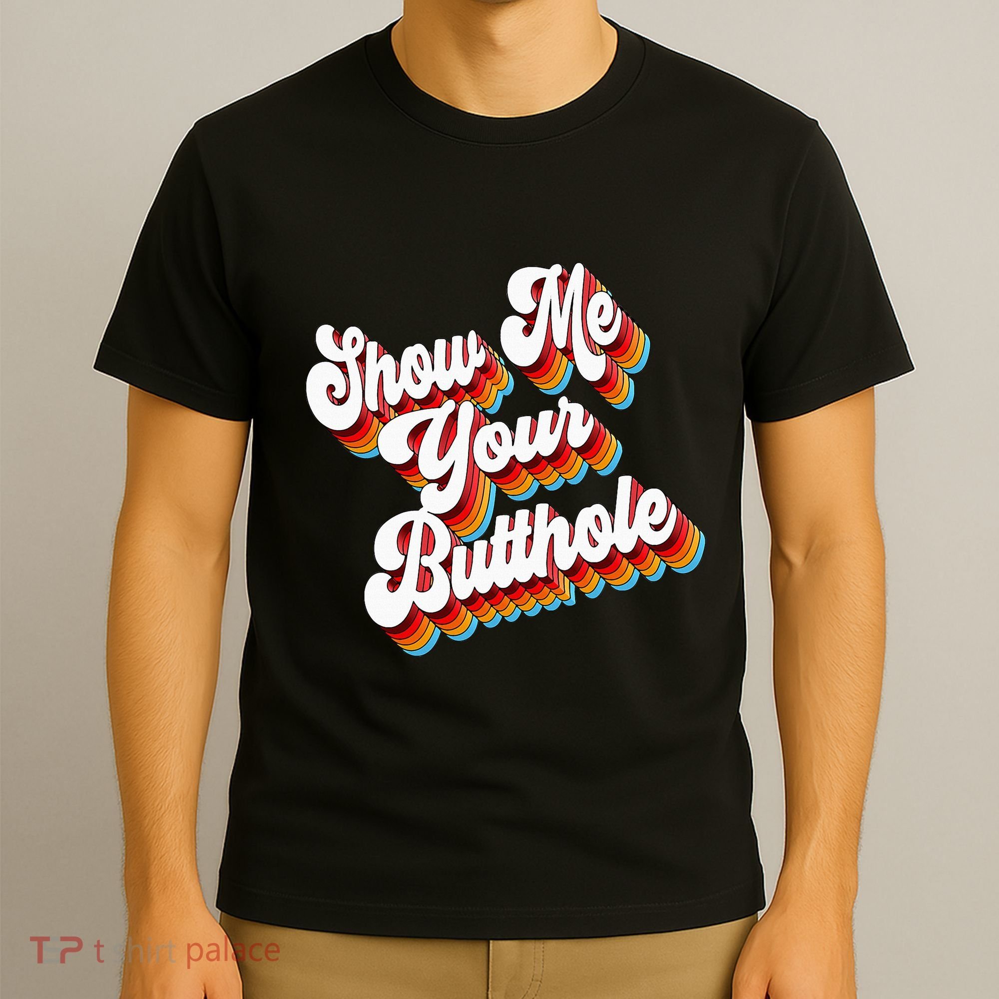 Sarcastic Show Me Your Butthole T-Shirt