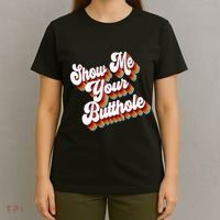Sarcastic Show Me Your Butthole T-Shirt thumb 4