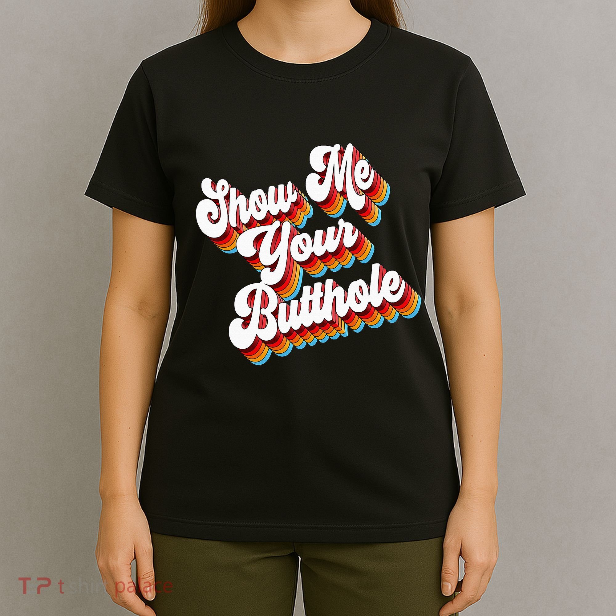 Sarcastic Show Me Your Butthole T-Shirt