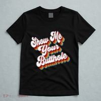 Sarcastic Show Me Your Butthole T-Shirt thumb 5