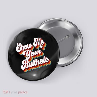 Sarcastic Show Me Your Butthole Button