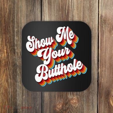 Sarcastic Show Me Your Butthole Coaster
