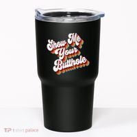 Sarcastic Show Me Your Butthole Tumbler thumb 0