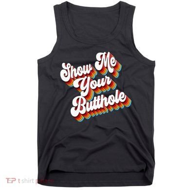 Sarcastic Show Me Your Butthole Tank Top