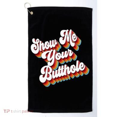Sarcastic Show Me Your Butthole Golf Towel