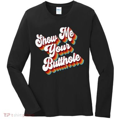 Sarcastic Show Me Your Butthole Women's Long Sleeve Shirt
