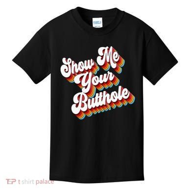 Sarcastic Show Me Your Butthole Kids T-Shirt
