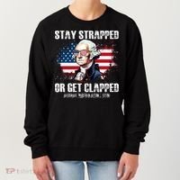 Stay Strapped Or Get Clapped 4th Of July Washington Funny 1776 Women's Sweatshirt thumb 0