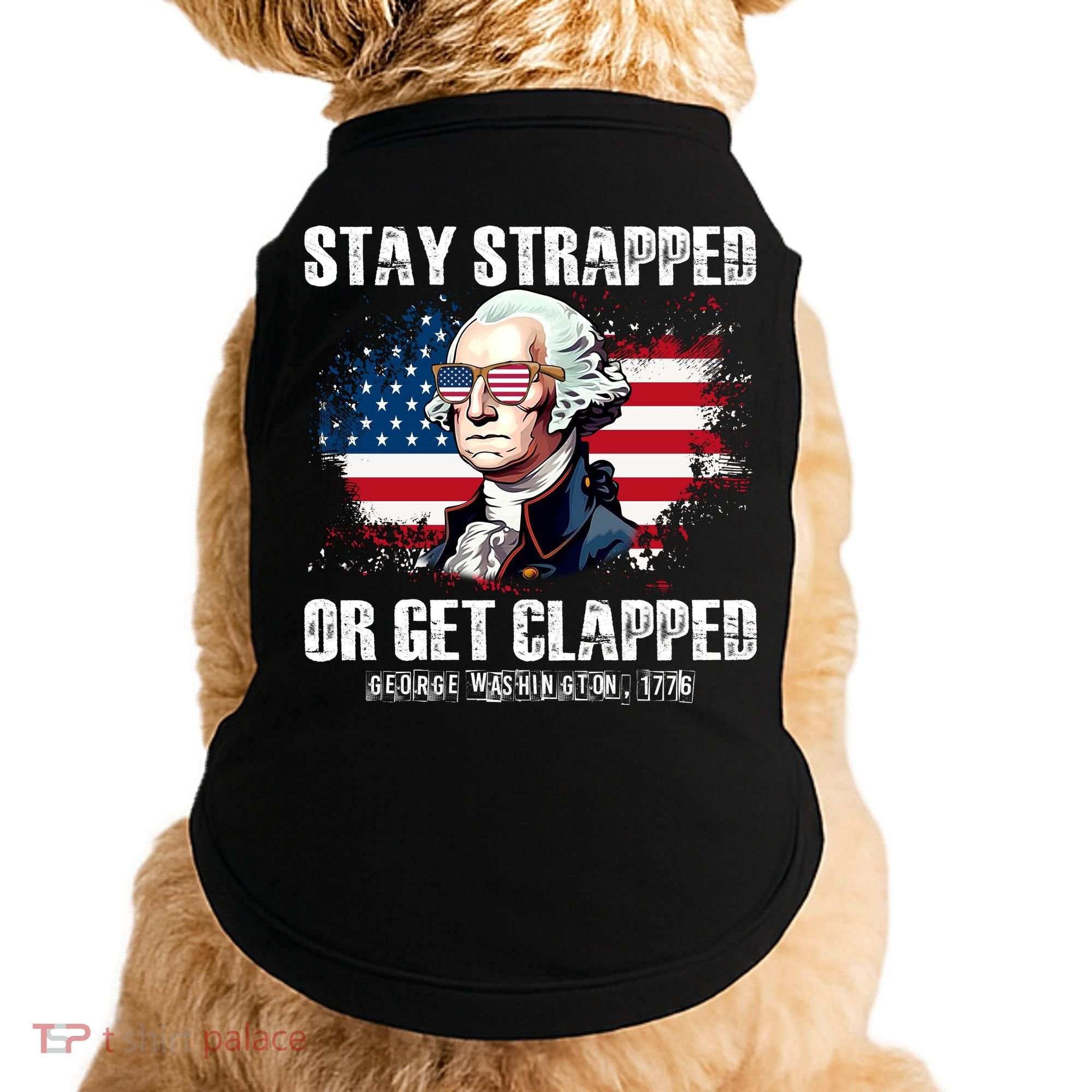 Stay Strapped Or Get Clapped 4th Of July Washington Funny 1776 Doggie Tank
