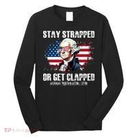 Stay Strapped Or Get Clapped 4th Of July Washington Funny 1776 Long Sleeve Shirt thumb 0