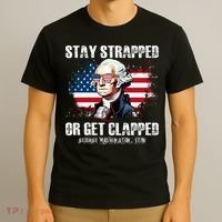 Stay Strapped Or Get Clapped 4th Of July Washington Funny 1776 T-Shirt thumb 3