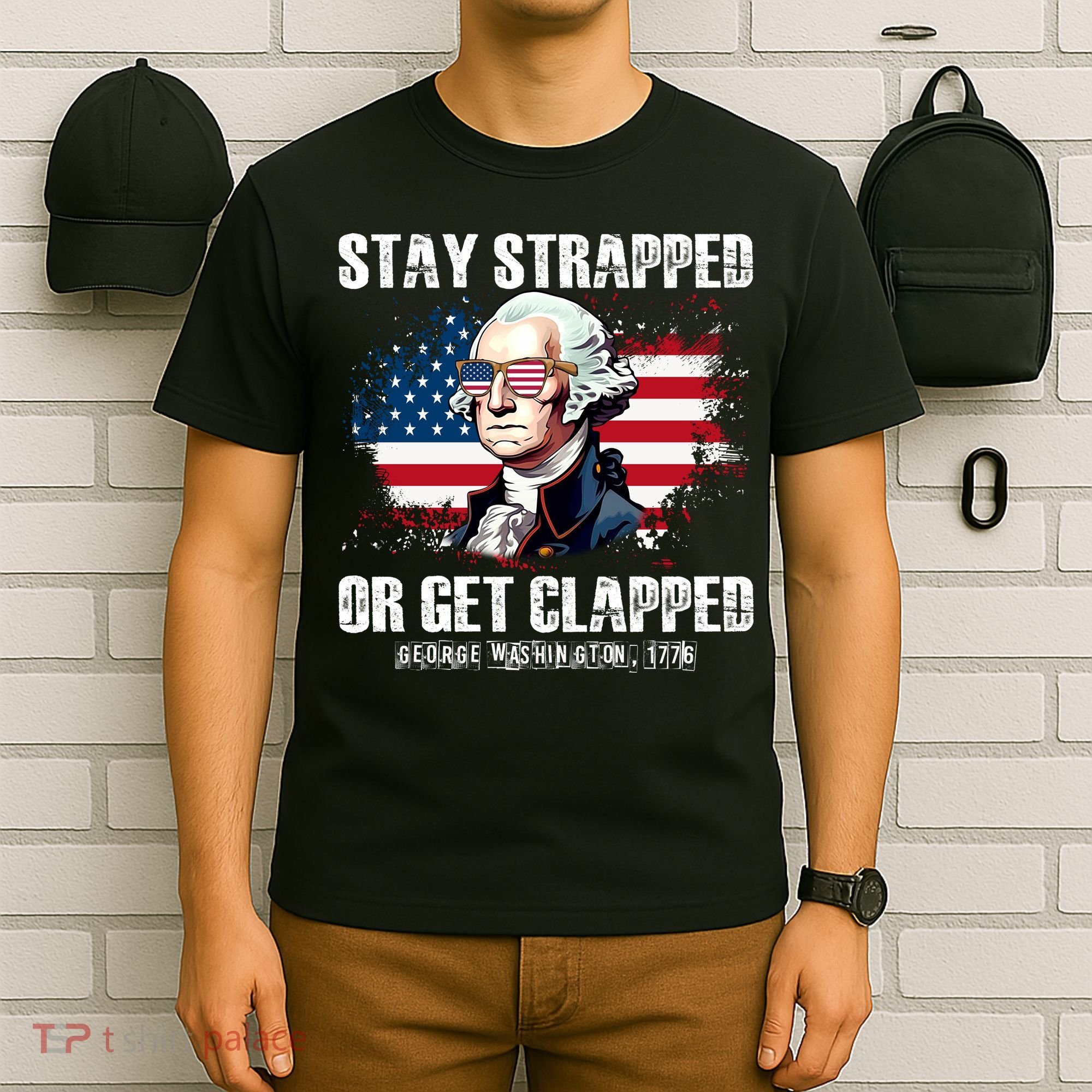 Stay Strapped Or Get Clapped 4th Of July Washington Funny 1776 T-Shirt
