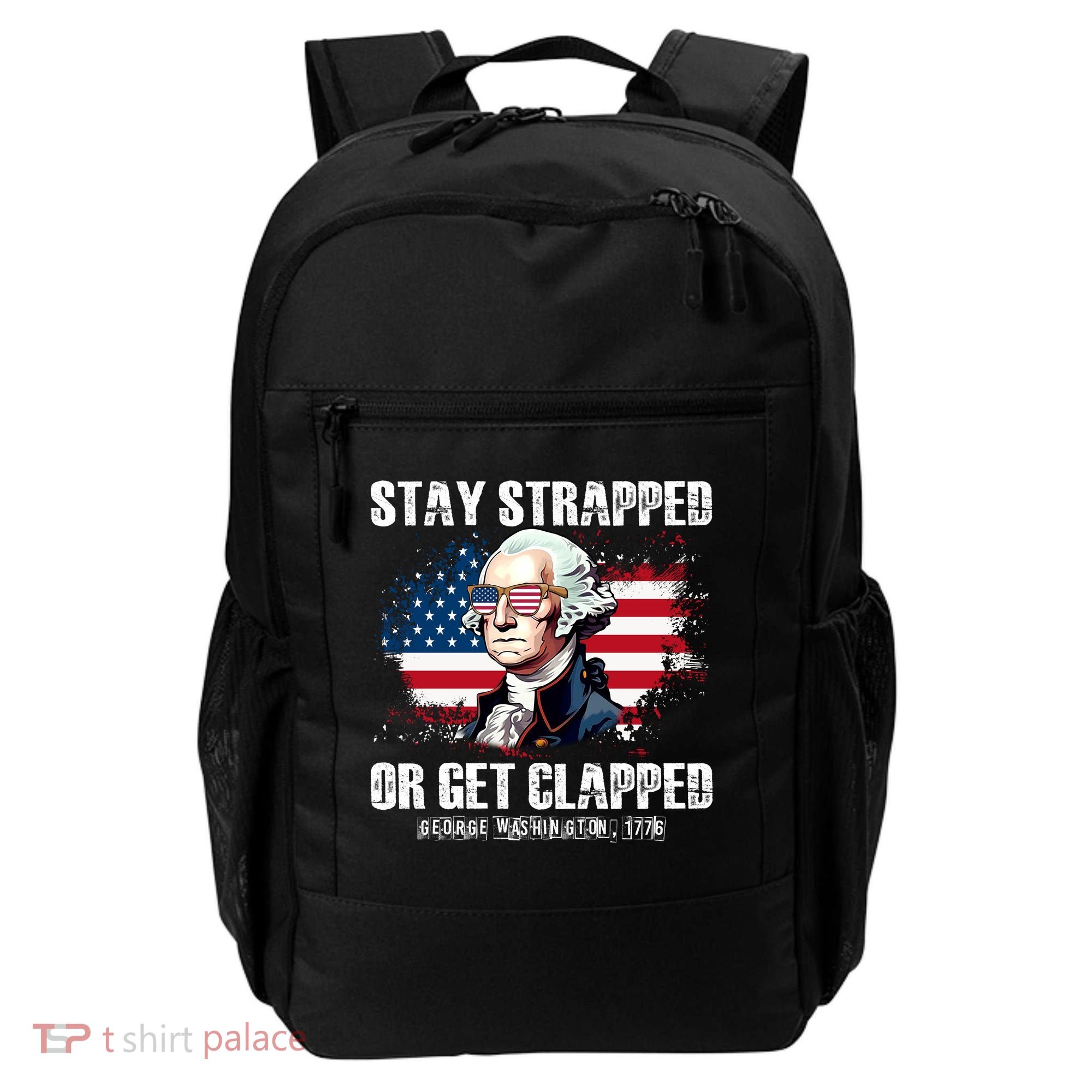 Stay Strapped Or Get Clapped 4th Of July Washington Funny 1776 Backpack
