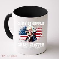 Stay Strapped Or Get Clapped 4th Of July Washington Funny 1776 Coffee Mug thumb 0
