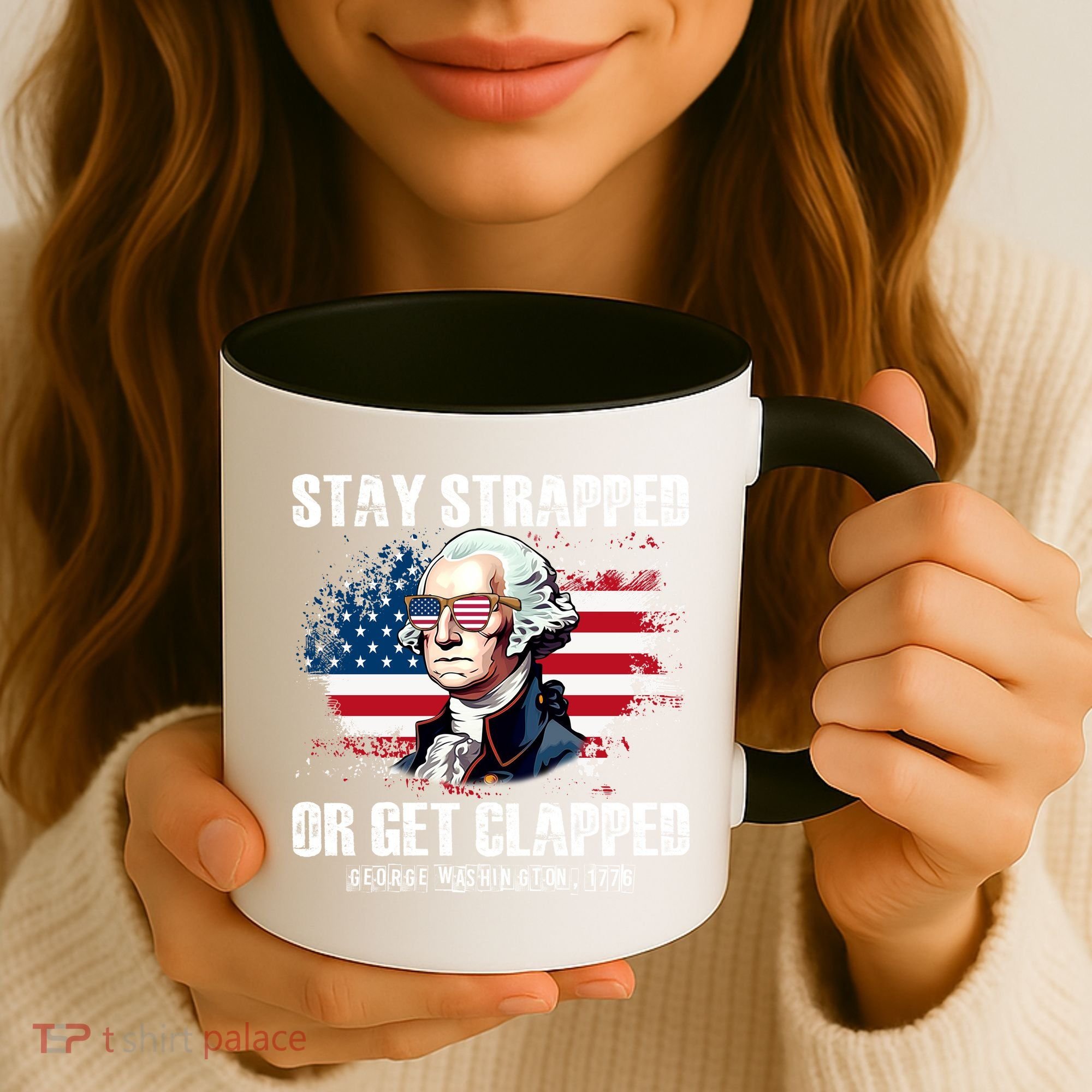 Stay Strapped Or Get Clapped 4th Of July Washington Funny 1776 Coffee Mug